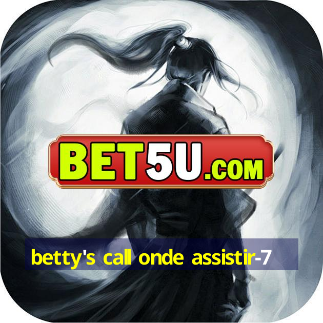 betty's call onde assistir